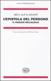 L' epistola del perdono. Il viaggio nell'aldilà - Abûl'-'Alâ Al-Ma'arî - Libro Einaudi 2011, Nuova Universale Einaudi | Libraccio.it