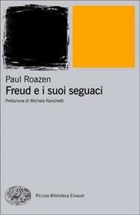 Freud e i suoi seguaci - Paul Roazen - Libro Einaudi 2011, Piccola biblioteca Einaudi. Big | Libraccio.it