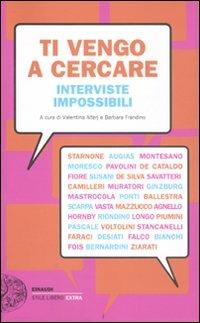 Ti vengo a cercare. Interviste impossibili  - Libro Einaudi 2011, Einaudi. Stile libero extra | Libraccio.it
