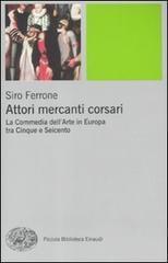 Attori, mercanti, corsari. La commedia dell'arte in Europa tra Cinque e Seicento