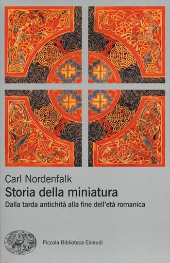 Storia della miniatura. Dalla tarda antichità alla fine dell'età romanica - Carl Nordenfalk - Libro Einaudi 2012, Piccola biblioteca Einaudi | Libraccio.it
