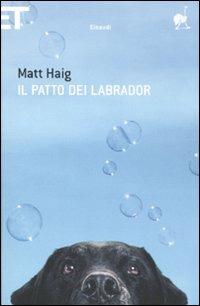 Il patto dei Labrador - Matt Haig - Libro Einaudi 2011, Super ET | Libraccio.it