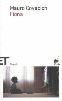 Fiona - Mauro Covacich - Libro Einaudi 2011, Einaudi tascabili. Scrittori | Libraccio.it