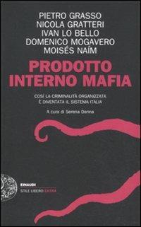 Prodotto interno mafia. Come la criminalità organizzata è diventata il sistema Italia  - Libro Einaudi 2011, Einaudi. Stile libero extra | Libraccio.it