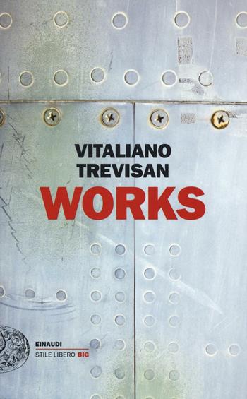 Works - Vitaliano Trevisan - Libro Einaudi 2016, Einaudi. Stile libero big | Libraccio.it