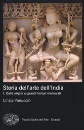 Storia dell'arte dell'India. Ediz. illustrata. Vol. 1: Dalle origini ai grandi templi medievali.