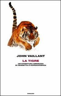 La tigre. Un'avventura siberiana di vendetta e sopravvivenza - John Vaillant - Libro Einaudi 2012, Frontiere Einaudi | Libraccio.it