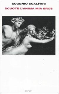 Scuote l'anima mia Eros - Eugenio Scalfari - Libro Einaudi 2011, Supercoralli | Libraccio.it