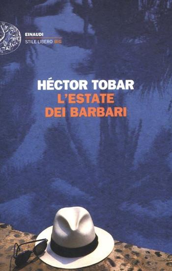 L' estate dei barbari - Héctor Tobar - Libro Einaudi 2012, Einaudi. Stile libero big | Libraccio.it