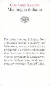 Mia lingua italiana. Per i 150 anni dell'unità nazionale - Gian Luigi Beccaria - Libro Einaudi 2011, Vele | Libraccio.it