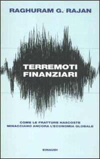 Terremoti finanziari. Come le fratture nascoste minacciano l'economia globale - Raghuram G. Rajan - Libro Einaudi 2012, Einaudi. Passaggi | Libraccio.it