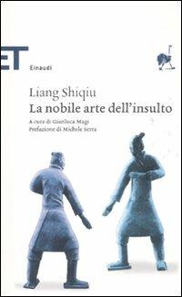 La nobile arte dell'insulto - Shiqiu Liang - Libro Einaudi 2011, Einaudi tascabili. Classici | Libraccio.it