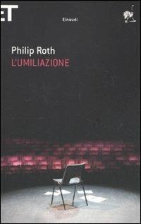 L'umiliazione - Philip Roth - Libro Einaudi 2011, Super ET | Libraccio.it