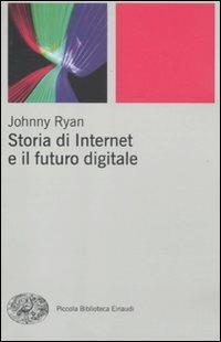 Storia di internet e il futuro digitale - Johnny Ryan - Libro Einaudi 2011, Piccola biblioteca Einaudi. Nuova serie | Libraccio.it