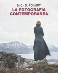 La fotografia contemporanea. Ediz. illustrata - Michel Poivert - Libro Einaudi 2011, Grandi opere | Libraccio.it
