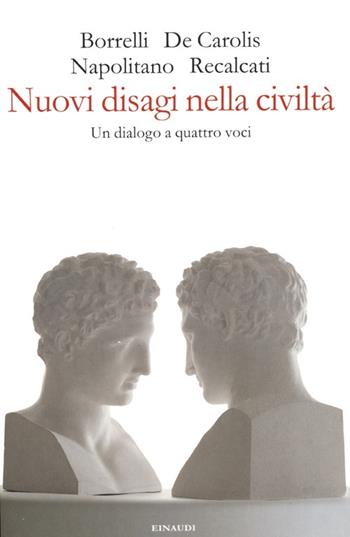 Nuovi disagi nella civiltà. Un dialogo a quattro voci - Francesca Borrelli, Massimo De Carolis, Massimo Recalcati - Libro Einaudi 2013 | Libraccio.it