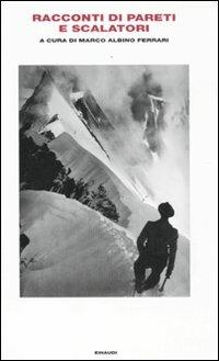 Racconti di pareti e scalatori  - Libro Einaudi 2011, Supercoralli | Libraccio.it
