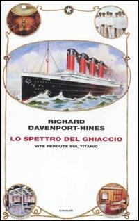Lo spettro del ghiaccio. Vite perdute sul Titanic - Richard Davenport-Hines - Libro Einaudi 2012, Frontiere Einaudi | Libraccio.it