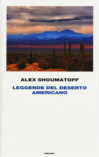 Leggende del deserto americano - Alex Shoumatoff - Libro Einaudi 2015, Frontiere Einaudi | Libraccio.it