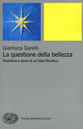 La questione della bellezza. Dialettica e storia di un'idea filosofica