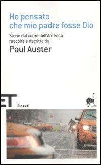 Ho pensato che mio padre fosse Dio. Storie dal cuore dell'America raccolte e riscritte da Paul Auster  - Libro Einaudi 2012, Einaudi tascabili. Scrittori | Libraccio.it