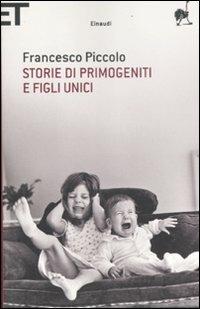 Storie di primogeniti e figli unici - Francesco Piccolo - Libro Einaudi 2012, Super ET | Libraccio.it