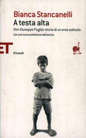 A testa alta. Don Giuseppe Puglisi: storia di un eroe solitario