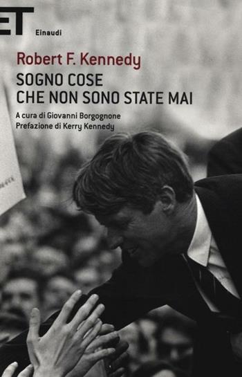 Sogno cose che non sono state mai - Robert F. Kennedy - Libro Einaudi 2012, Super ET | Libraccio.it