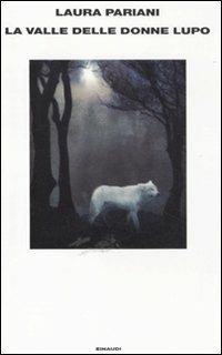 La valle delle donne lupo - Laura Pariani - Libro Einaudi 2011, Supercoralli. N.S. | Libraccio.it