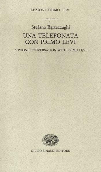 Una telefonata con Primo Levi-A phone conversation with Primo Levi. Ediz. bilingue - Stefano Bartezzaghi - Libro Einaudi 2012, Lezioni Primo Levi | Libraccio.it