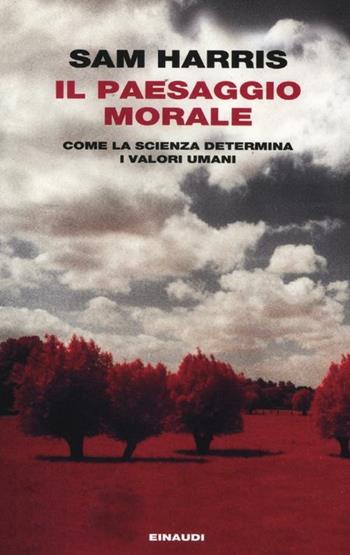 Il paesaggio morale. Come la scienza determina i valori umani - Sam Harris - Libro Einaudi 2012, Einaudi. Passaggi | Libraccio.it