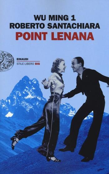 Point Lenana - Wu Ming 1, Roberto Santachiara - Libro Einaudi 2013, Einaudi. Stile libero big | Libraccio.it