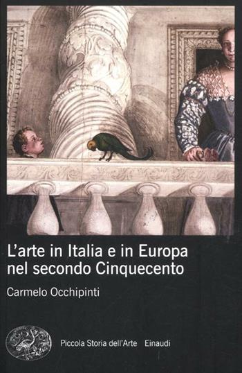 L' arte in Italia e in Europa nel secondo Cinquecento. Ediz. illustrata - Carmelo Occhipinti - Libro Einaudi 2012, Piccola storia dell'arte | Libraccio.it