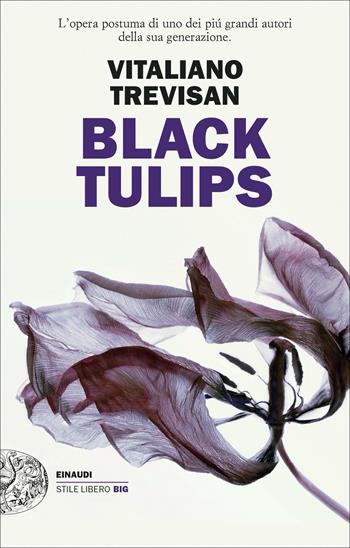 Black Tulips - Vitaliano Trevisan - Libro Einaudi 2022, Einaudi. Stile libero big | Libraccio.it