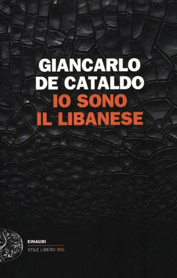 Io sono il Libanese - Giancarlo De Cataldo - Libro Einaudi 2012, Einaudi. Stile libero big | Libraccio.it