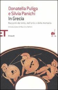 In Grecia. Racconti dal mito, dall'arte e dalla memoria - Donatella Puliga, Silvia Panichi - Libro Einaudi 2012, Einaudi tascabili. Saggi | Libraccio.it