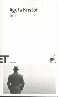 Ieri - Agota Kristof - Libro Einaudi 2012, Einaudi tascabili. Scrittori | Libraccio.it