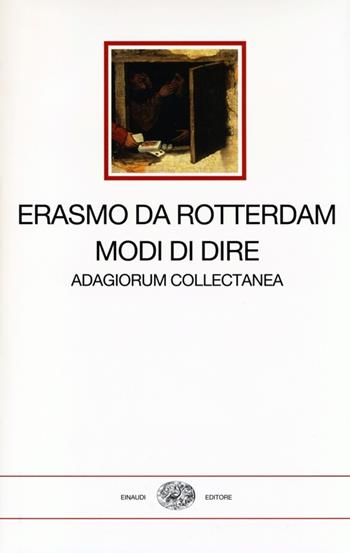 Modi di dire. Adagiorum collectanea. Testo latino a fronte - Erasmo da Rotterdam - Libro Einaudi 2013, I millenni | Libraccio.it