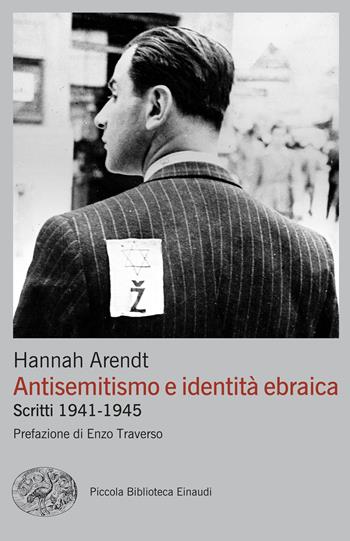 Antisemitismo e identità ebraica. Scritti 1941-1945 - Hannah Arendt - Libro Einaudi 2025, Piccola biblioteca Einaudi. Big | Libraccio.it
