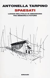 Spaesati. Luoghi dell'Italia in abbandono tra memoria e futuro