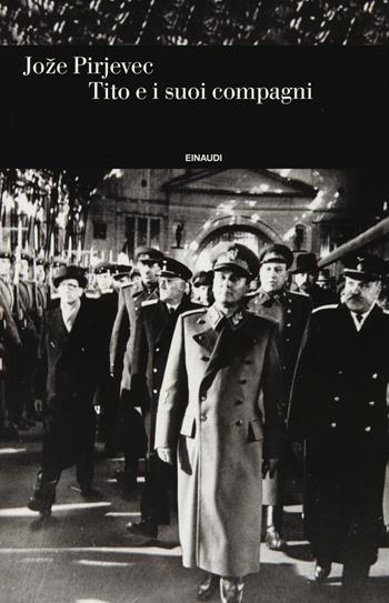 Tito e i suoi compagni - Joze Pirjevec - Libro Einaudi 2015, Einaudi. Storia | Libraccio.it