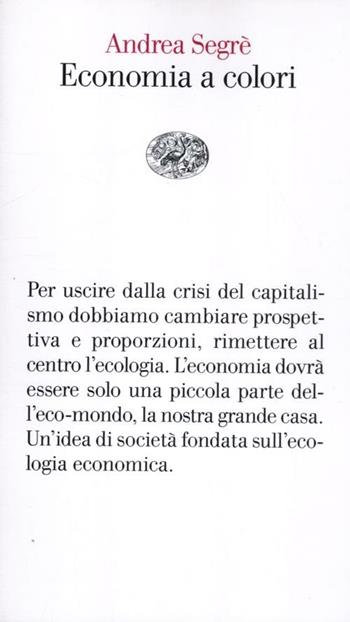 Economia a colori - Andrea Segrè - Libro Einaudi 2012, Vele | Libraccio.it