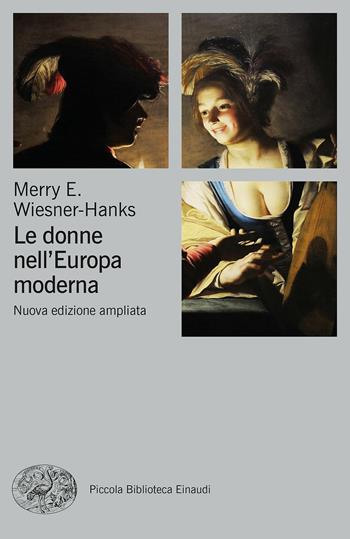 Le donne nell'Europa moderna 1500-1750 - Merry E. Wiesner-Hanks - Libro Einaudi 2017, Piccola biblioteca Einaudi. Nuova serie | Libraccio.it