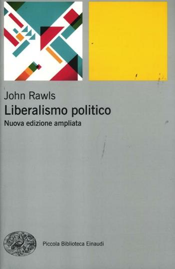 Liberalismo politico - John Rawls - Libro Einaudi 2012, Piccola biblioteca Einaudi. Nuova serie | Libraccio.it