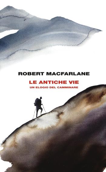 Le antiche vie. Un elogio del camminare - Robert Macfarlane - Libro Einaudi 2013, Frontiere Einaudi | Libraccio.it