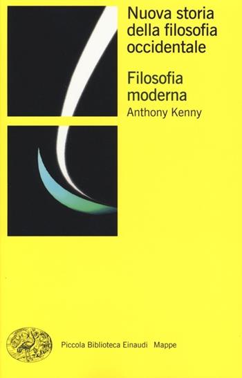 Nuova storia della filosofia occidentale. Vol. 3: Filosofia moderna. - Anthony Kenny - Libro Einaudi 2013, Piccola biblioteca Einaudi. Mappe | Libraccio.it