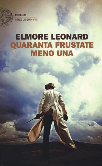 Quaranta frustate meno una - Elmore Leonard - Libro Einaudi 2017, Einaudi. Stile libero big | Libraccio.it