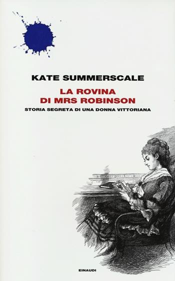 La rovina di Mrs. Robinson. Storia segreta di una donna vittoriana - Kate Summerscale - Libro Einaudi 2013, Frontiere Einaudi | Libraccio.it