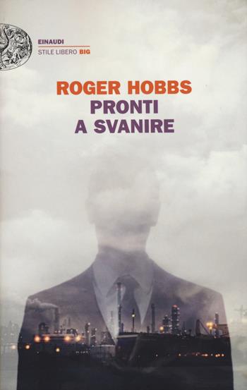 Pronti a svanire - Roger Hobbs - Libro Einaudi 2015, Einaudi. Stile libero big | Libraccio.it