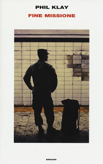 Fine missione - Phil Klay - Libro Einaudi 2015, Supercoralli | Libraccio.it